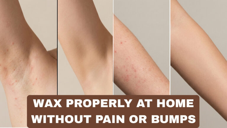 How to Wax Properly at Home Without Pain or Bumps