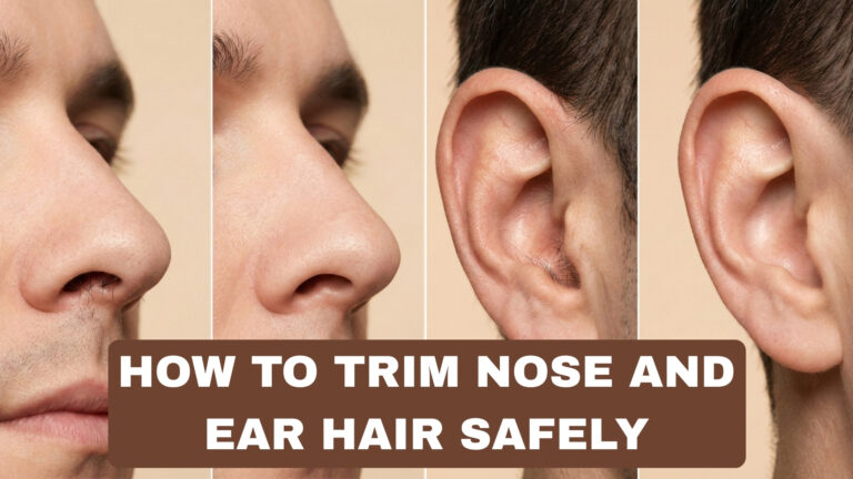 How to Trim Nose and Ear Hair Safely