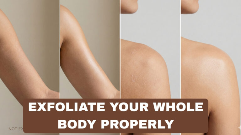 How to Exfoliate Your Whole Body Properly